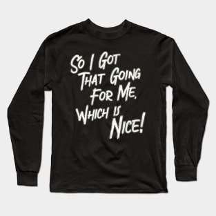 So I Got That Going For Me, Which Is Nice Long Sleeve T-Shirt